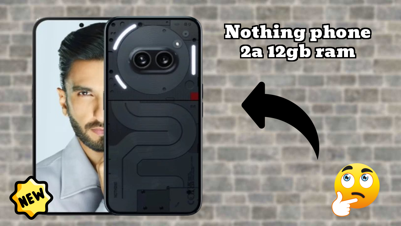 Nothing Phone 2a 12GB RAM vs Samsung Galaxy: Detailed Compare
