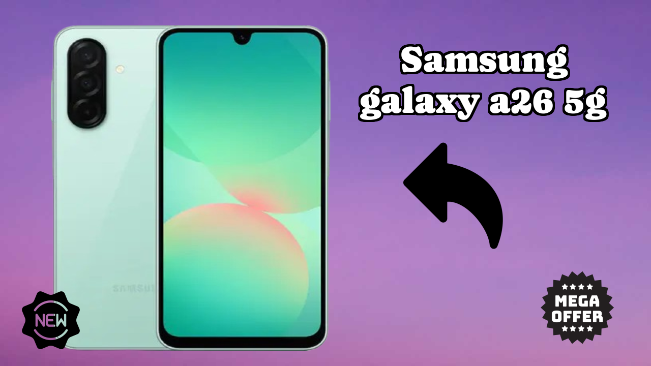 Samsung Galaxy A26 5G vs Competition: Which Phone Should You Buy?