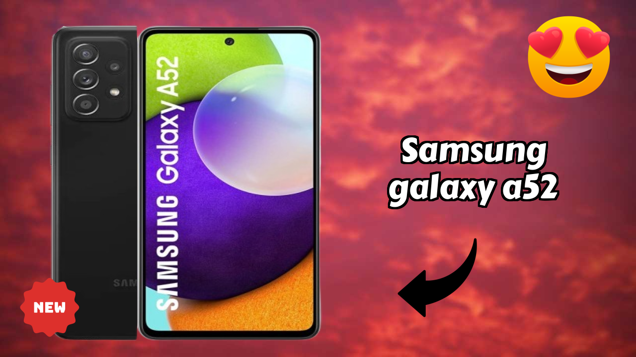 Samsung Galaxy A52 Complete Review: Everything You Need to Know